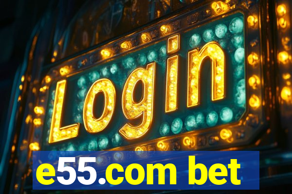 e55.com bet